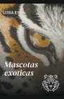 Mascotas exoticas By Luisa E Cover Image