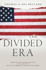 The Divided Era: How We Got Here and the Keys to America's Reconciliation By Thomas G. del Beccaro Cover Image