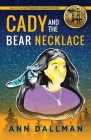 Cady and the Bear Necklace: A Cady Whirlwind Thunder Mystery, 2nd Ed. By Ann Dallman Cover Image