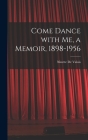 Come Dance With Me, a Memoir, 1898-1956 By Ninette 1898- de Valois (Created by) Cover Image