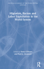 Migration, Racism and Labor Exploitation in the World-System (Political Economy of the World-System Annuals) By Denis O'Hearn (Editor), Paul S. Ciccantell (Editor) Cover Image
