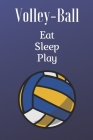 Eat Sleep Play Volley-Ball, Journal/Notebook, composition notebook for Volleyball Fans..: Eat Sleep Play Volley-Ball, Notebook for Volleyball Fans, 10 Cover Image