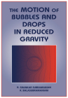 The Motion of Bubbles and Drops in Reduced Gravity By R. Shankar Subramanian, R. Balasubramaniam Cover Image