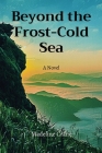 Beyond the Frost-Cold Sea By Madeline Crane Cover Image