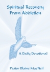 Spiritual Recovery from Addiction By Blaine MacNeil Cover Image