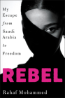 Rebel: My Escape from Saudi Arabia to Freedom By Rahaf Mohammed Cover Image