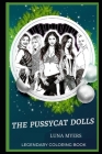 The Pussycat Dolls Legendary Coloring Book: Relax and Unwind Your Emotions with our Inspirational and Affirmative Designs By Luna Myers Cover Image