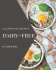 175 Popular Dairy-Free Recipes: More Than a Dairy-Free Cookbook Cover Image