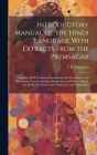 Introductory Manual of the Hindi Language With Extracts From the Premsâgar: Together With Technical Vocabularies for Theologians and Missionaries, Law Cover Image