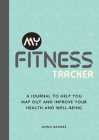 My Fitness Tracker: A Journal to Help You Map Out and Improve Your Health and Well-Being By Anna Barnes Cover Image