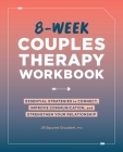 8-Week Couples Therapy Workbook: Essential Strategies to Connect, Improve Communication, and Strengthen Your Relationship Cover Image