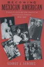 Becoming Mexican American: Ethnicity, Culture, and Identity in Chicano Los Angeles, 1900-1945 Cover Image