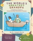 The World's Greatest Grandpa: A Children's Guide to Understanding Alzheimer's Disease By Joseph Morris Cover Image