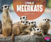 A Mob of Meerkats (Animal Groups) By Martha E. H. Rustad Cover Image
