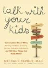 Talk With Your Kids: Conversations About Ethics -- Honesty, Friendship, Sensitivity, Fairness, Dedication, Individuality -- and 103 Other Things That Really Matter By Michael Parker Cover Image