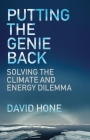 Putting the Genie Back: Solving the Climate and Energy Dilemma By David Hone Cover Image