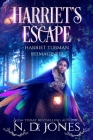 Harriet's Escape: Harriet Tubman Reimagined By N. D. Jones, Chris at Hidden Gems (Editor), Atlantis Book Design (Cover Design by) Cover Image