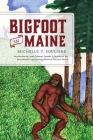 Bigfoot in Maine By Michelle Y. Souliere, Loren Coleman (Introduction by) Cover Image