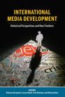 International Media Development: Historical Perspectives and New Frontiers (Mass Communication and Journalism #23) By Lee Becker (Other), Nicholas Benequista (Editor), Susan Abbott (Editor) Cover Image