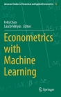 Econometrics with Machine Learning (Advanced Studies in Theoretical and Applied Econometrics #53) By Felix Chan (Editor), László Mátyás (Editor) Cover Image