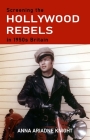 Screening the Hollywood Rebels in 1950s Britain By Anna Ariadne Knight Cover Image