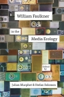 William Faulkner in the Media Ecology (Southern Literary Studies) By Julian Murphet (Editor), Stefan Solomon (Editor), Sarah Gleeson-White (Contribution by) Cover Image