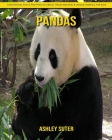 Pandas: Fascinating Facts and Photos about These Amazing & Unique Animals for Kids By Ashley Suter Cover Image