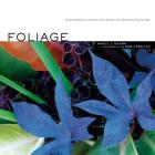 Foliage: Astonishing Color and Texture Beyond Flowers By Nancy J. Ondra, Rob Cardillo (Photographs by) Cover Image