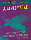 A Levee Broke: Hurricane Katrina and America's Response By Virginia Loh-Hagan Cover Image