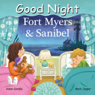 Good Night Fort Myers & Sanibel (Good Night Our World) By Adam Gamble, Mark Jasper, Julissa Mora (Illustrator) Cover Image