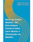 MySQL: 20 Estratégias Comprovadas para Sintonização e Otimização do MySQL By Tiago Henrique Ribeiro Ferreira Cover Image