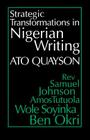 Strategic Transformations in Nigerian Writing: Orality and History in the Work of Rev. Samuel Johnson, Amos Tutuola, Wole Soyinka and Ben Okri By Ato Quayson Cover Image