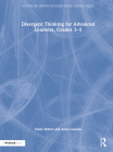 Divergent Thinking for Advanced Learners, Grades 3-5 By Emily Hollett, Anna Cassalia Cover Image