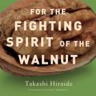 For the Fighting Spirit of the Walnut By Takashi Hiraide, Sawako Nakayasu (Translated by) Cover Image