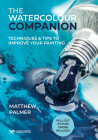 The Watercolour Companion: Techniques & tips to improve your painting By Matthew Palmer Cover Image