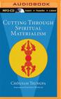 Cutting Through Spiritual Materialism By Chogyam Trungpa, Sakyong Mipham (Foreword by), John Baker (Editor) Cover Image