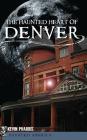 The Haunted Heart of Denver By Kevin Pharris Cover Image