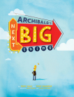 Archibald's Next Big Thing By Tony Hale, Tony Biaggne, Misty Manley (Illustrator), Victor Huckabee (Illustrator) Cover Image