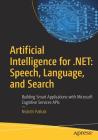 Artificial Intelligence for .Net: Speech, Language, and Search: Building Smart Applications with Microsoft Cognitive Services APIs By Nishith Pathak Cover Image