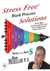 Stress FreeTM Work Process Solutions By Ron Mueller, Gordon Miller (Editor) Cover Image