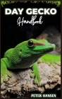 Day Gecko Handbook: Exclusive Owners Guide on Day Gecko care, diet, handling, health and more Cover Image