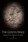 The Graven Image: Representation in Babylonia and Assyria (Archaeology) By Zainab Bahrani Cover Image