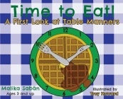 Time to Eat; A First Look at Table Manners By Malika Sabän, Troy Howard (Illustrator) Cover Image