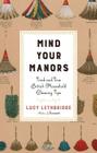 Mind Your Manors: Tried-and-True British Household Cleaning Tips By Lucy Lethbridge Cover Image