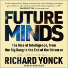 Future Minds Lib/E: The Rise of Intelligence, from the Big Bang to the End of the Universe Cover Image