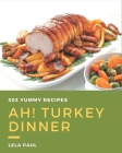 Ah! 303 Yummy Turkey Dinner Recipes: Let's Get Started with The Best Yummy Turkey Dinner Cookbook! By Lela Paul Cover Image