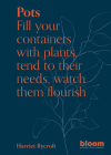Pots: Bloom Gardener's Guide By Harriet Rycroft Cover Image