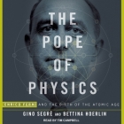 The Pope of Physics Lib/E: Enrico Fermi and the Birth of the Atomic Age Cover Image