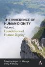 The Inherence of Human Dignity: Foundations of Human Dignity, Volume 1 By Angus J. L. Menuge (Editor), Barry W. Bussey (Editor) Cover Image
