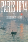 Paris 1874: The Impressionist Moment Cover Image